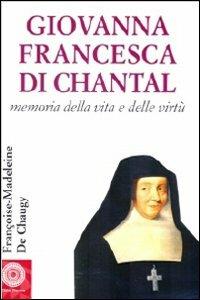 Juana Francisca de Chantal. Memoria de la vida y las virtudes