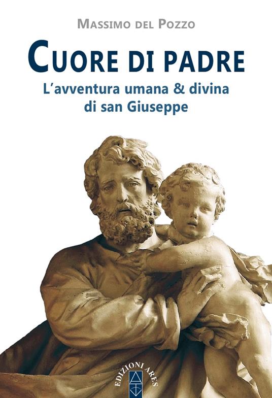 Corazón de Padre. La aventura humana y divina de san José